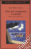 Fine del carabiniere a cavallo. Saggi letterari (1955-1989) libro di Sciascia Leonardo Squillacioti P. (cur.)