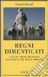 Regni dimenticati. Viaggio nelle religioni minacciate del Medio Oriente libro