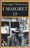 I Maigret: Maigret perde le staffe-Maigret e il fantasma-Maigret si difende-La pazienza di Maigret-Maigret e il caso Nahour. Vol. 13 libro