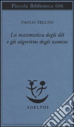 La matematica degli dèi e gli algoritmi degli uomini
