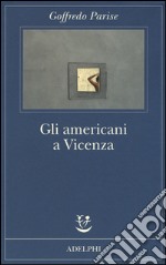 Gli americani a Vicenza e altri racconti 1952-1965 libro