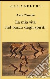 La mia vita nel bosco degli spiriti-Il bevitore di vino di palma libro di Tutuola Amos