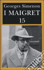 I Maigret: Maigret e il produttore di vino-La pazza di Maigret-Maigret e l'uomo solitario-Maigret e l'informatore-Maigret e il signor Charles. Vol. 15 libro