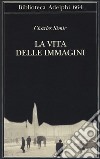 La vita delle immagini libro di Simic Charles