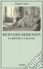 Bernard Berenson. Da Boston a Firenze