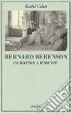 Bernard Berenson. Da Boston a Firenze libro