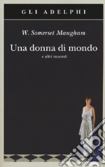 Una donna di mondo e altri racconti libro