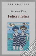 Felici i felici libro