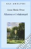 Alonso e i visionari libro di Ortese Anna Maria