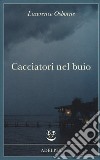 Cacciatori nel buio libro