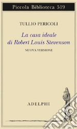 La casa ideale di Robert Louis Stevenson. Ediz. illustrata libro