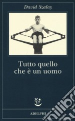 Tutto quello che è un uomo libro