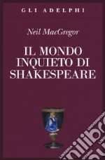 Il mondo inquieto di Shakespeare libro