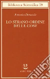 Lo strano ordine delle cose. La vita, i sentimenti e la creazione della cultura libro