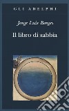 Il libro di sabbia libro di Borges Jorge L. Scarano T. (cur.)