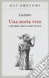 Una storia vera e altre opere scelte da Alberto Savinio libro