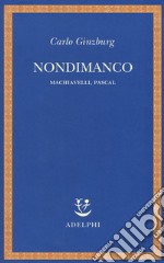 Nondimanco. Machiavelli, Pascal libro