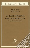 Ai lati opposti delle barricate. Corrispondenza e scritti (1948-1987) libro