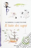 Il latte dei sogni libro di Carrington Leonora