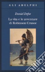 La vita e le avventure di Robinson Crusoe libro