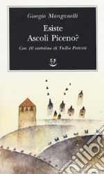 Esiste Ascoli Piceno? Con 10 cartoline di Tullio Pericoli libro