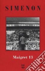 I Maigret: Maigret perde le staffe-Maigret e il fantasma-Maigret si difende-La pazienza di Maigret-Maigret e il caso Nahour. Nuova ediz.. Vol. 13 libro