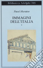 Immagini dell'Italia. Vol. 1: Venezia-Verso Firenze-Firenze-Città toscane libro