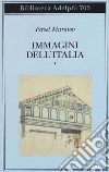 Immagini dell'Italia. Vol. 1: Venezia-Verso Firenze-Firenze-Città toscane libro