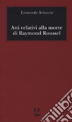 Atti relativi alla morte di Raymond Roussel libro