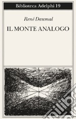 Il monte Analogo. Romanzo d'avventure alpine non euclidee e simbolicamente autentiche libro