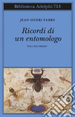 Ricordi di un entomologo. Vol. 1