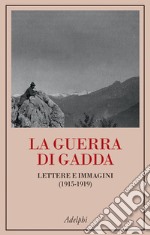 La guerra di Gadda. Lettere e immagini (1915-1919) libro