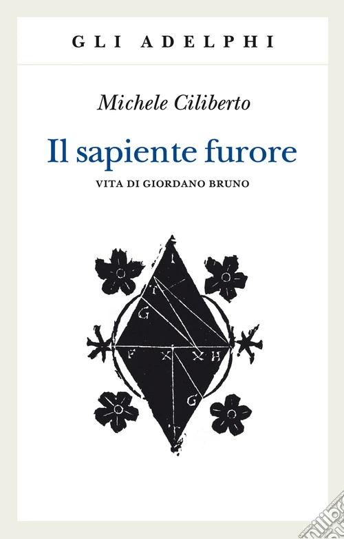 Il sapiente furore. Vita di Giordano Bruno