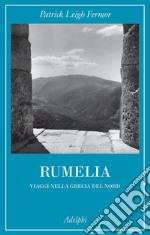 Rumelia. Verso la Grecia del Nord libro