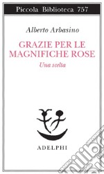 Grazie per le magnifiche rose. Una scelta libro