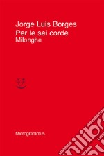 Per le sei corde. Milonghe libro