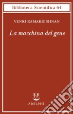 La macchina del gene. La gara per decifrare i segreti del ribosoma