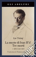 La morte di Ivan Il'ic-Tre morti e altri racconti libro