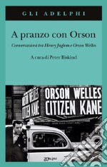 A pranzo con Orson. Conversazioni tra Henry Jaglom e Orson Welles