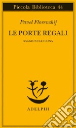 Le porte regali. Saggio sull'icona libro