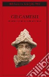 Gilgamesh. Il poema epico babilonese e altri testi in accadico e sumerico libro