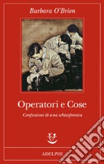 Operatori e cose. Confessioni di una schizofrenica