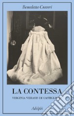 La contessa. Virginia Verasis di Castiglione libro