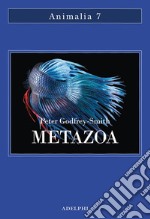 Metazoa. Gli animali e la nascita della mente libro