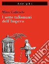 I sette talismani dell'impero libro