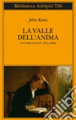 La valle dell'anima. Lettere scelte 1815-1820 libro