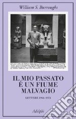 Il mio passato è un fiume malvagio. Lettere 1946-1973 libro