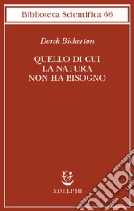 Quello di cui la natura non ha bisogno. Linguaggio, mente ed evoluzione libro