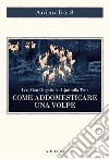 Come addomesticare una volpe (e farla diventare un cane). Scienziati visionari e una fiaba siberiana sull'evoluzione accelerata libro