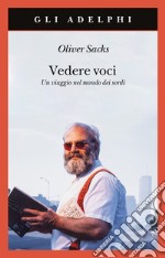 Vedere voci. Un viaggio nel mondo dei sordi. Nuova ediz. libro